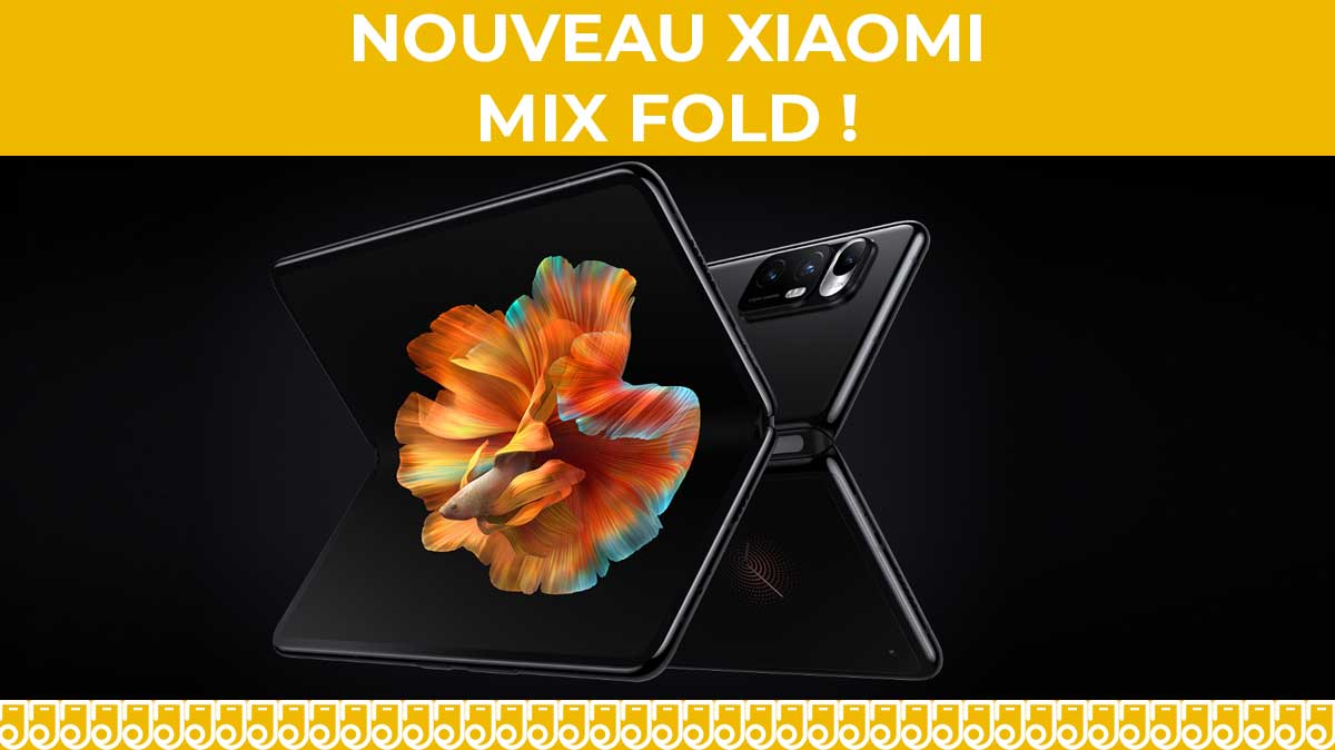 XIAOMI présente le Mix Fold, son tout nouveau smartphone pliable !