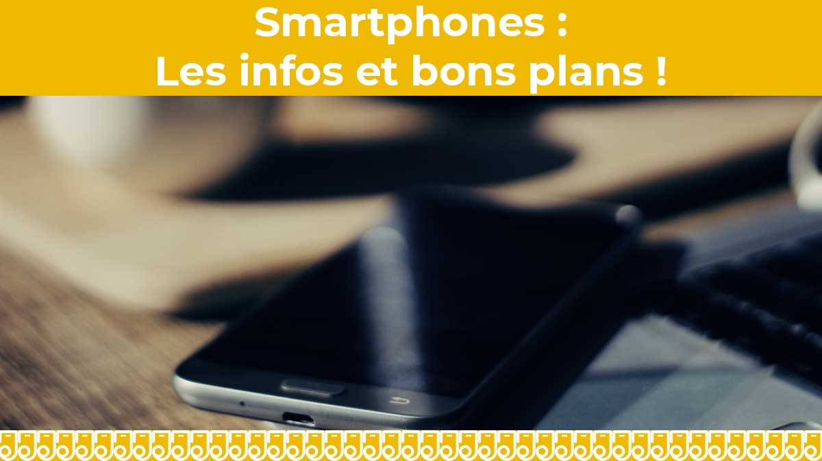 infos et bons plans Smartphones