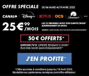 Offre spéciale Canal+ Ciné Séries à 25,99 ? par mois puis 38,99 ? par mois