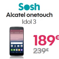 Bon plan Sosh : Le nouveau Smartphone Alcatel Onetouch Idol 3 à 189€ avec un forfait sans engagement !