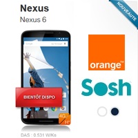 Le Google Nexus 6 bientôt disponible chez Orange et sa marque Low Cost Sosh !